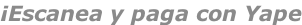 ¡Escanea y paga con Yape